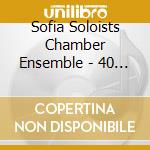 Sofia Soloists Chamber Ensemble - 40 Years Sofia Soloists Chamber Ensemb cd