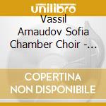 Vassil Arnaudov Sofia Chamber Choir - Orthodox Chants- Vassil Arnaudov Sof cd musicale di Vassil Arnaudov Sofia Chamber Choir