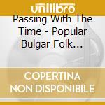 Passing With The Time - Popular Bulgar Folk Songs