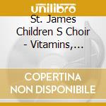 St. James Children S Choir - Vitamins, Vitamins! - Children S Songs cd musicale di St. James Children S Choir