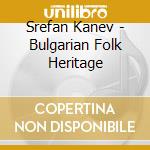Srefan Kanev - Bulgarian Folk Heritage cd