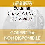 Bulgarian Choral Art Vol. 3 / Various cd