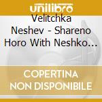 Velitchka Neshev - Shareno Horo With Neshko Neshev cd
