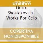 Dmitri Shostakovich - Works For Cello