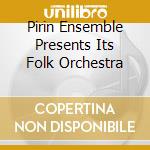 Pirin Ensemble Presents Its Folk Orchestra cd