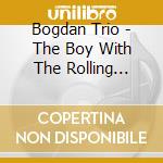Bogdan Trio - The Boy With The Rolling Wheel cd
