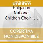 Bulgarian National Children Choir - 50 Years Bulgarian National Radio Chil cd musicale di Bulgarian National Children Choir