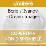 Berio / Ivanov - Dream Images cd