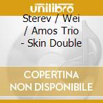 Sterev / Wei / Amos Trio - Skin Double cd