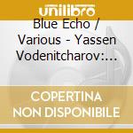 Blue Echo / Various - Yassen Vodenitcharov: Blue Ech cd