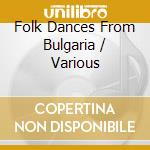 Folk Dances From Bulgaria / Various cd musicale di Gega New