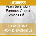 Asen Selimski - Famous Opera Voices Of Bulgaria cd musicale