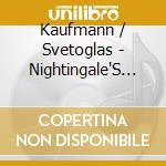 Kaufmann / Svetoglas - Nightingale'S Song cd