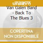 Van Galen Band - Back To The Blues 3 cd