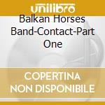 Balkan Horses Band-Contact-Part One cd