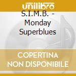 S.I.M.B. - Monday Superblues cd musicale di S.I.M.B.