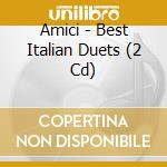 Amici - Best Italian Duets (2 Cd) cd