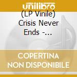 (LP Vinile) Crisis Never Ends - Heartbreak Away vinile