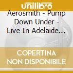 Aerosmith - Pump Down Under - Live In Adelaide 29Th September 1990 cd