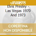 Elvis Presley - Las Vegas 1970 And 1973 cd musicale