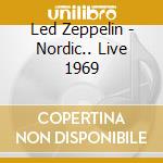 Led Zeppelin - Nordic.. Live 1969 cd