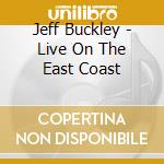 Jeff Buckley - Live On The East Coast cd