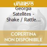 Georgia Satellites - Shake / Rattle & Roll... Live 87 cd