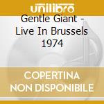 Gentle Giant - Live In Brussels 1974 cd