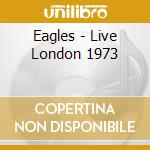 Eagles - Live London 1973 cd