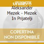 Aleksander Mezek - Mezek In Prijatelji cd