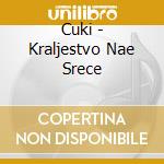 Cuki - Kraljestvo Nae Srece cd