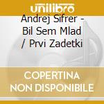 Andrej Sifrer - Bil Sem Mlad / Prvi Zadetki cd
