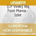 (LP Vinile) Big Foot Mama - Izlet vinile