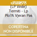 (LP Vinile) Termiti - Lp Plo?A Vjeran Pas vinile