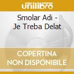 Smolar Adi - Je Treba Delat cd