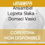 Ansambel Lojzeta Slaka - Domaci Vasici cd musicale di Ansambel Lojzeta Slaka