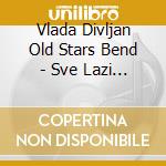 Vlada Divljan Old Stars Bend - Sve Lazi Sveta cd