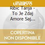 Ribic Tanja - To Je Zdaj Amore Saj Drugace Se cd