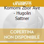 Komorni Zbor Ave - Hugolin Sattner cd