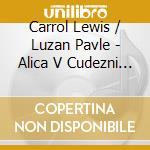 Carrol Lewis / Luzan Pavle - Alica V Cudezni Dezeli cd