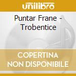 Puntar Frane - Trobentice cd