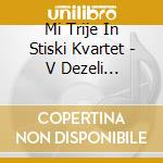 Mi Trije In Stiski Kvartet - V Dezeli Desetega Brata cd