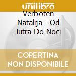 Verboten Natalija - Od Jutra Do Noci cd