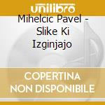 Mihelcic Pavel - Slike Ki Izginjajo cd
