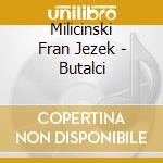 Milicinski Fran Jezek - Butalci cd
