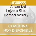 Ansambel Lojzeta Slaka - Domaci Vasici / Kadar Pa Mim (2 Cd) cd musicale di Ansambel Lojzeta Slaka