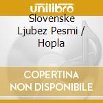 Slovenske Ljubez Pesmi / Hopla cd
