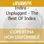 Indira - Unplugged - The Best Of Indira cd musicale di Indira