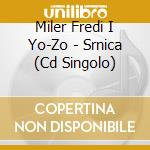 Miler Fredi I Yo-Zo - Srnica (Cd Singolo) cd