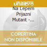 Na Lepem Prijazni Mutant - Potaplja Se Raj cd